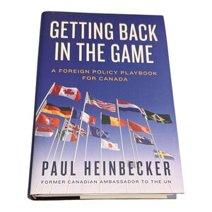 Getting Back In The Game Paul Heinbecker Foreign Policy Canada Politics HC